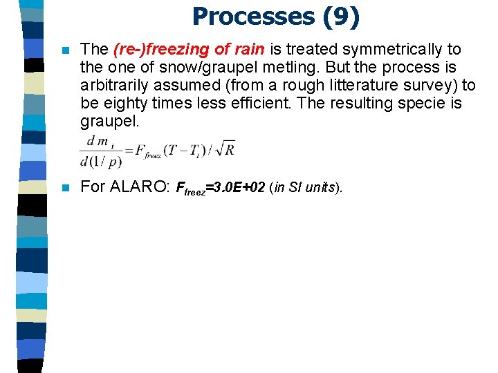 Processes (9) n The (re-)freezing of rain is treated symmetrically to the one of