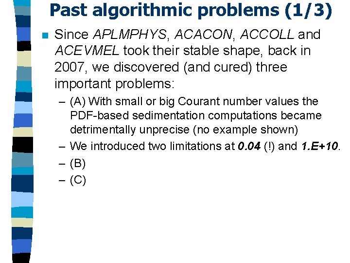 Past algorithmic problems (1/3) n Since APLMPHYS, ACACON, ACCOLL and ACEVMEL took their stable