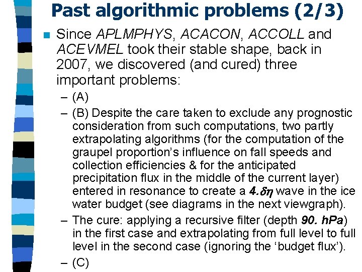 Past algorithmic problems (2/3) n Since APLMPHYS, ACACON, ACCOLL and ACEVMEL took their stable