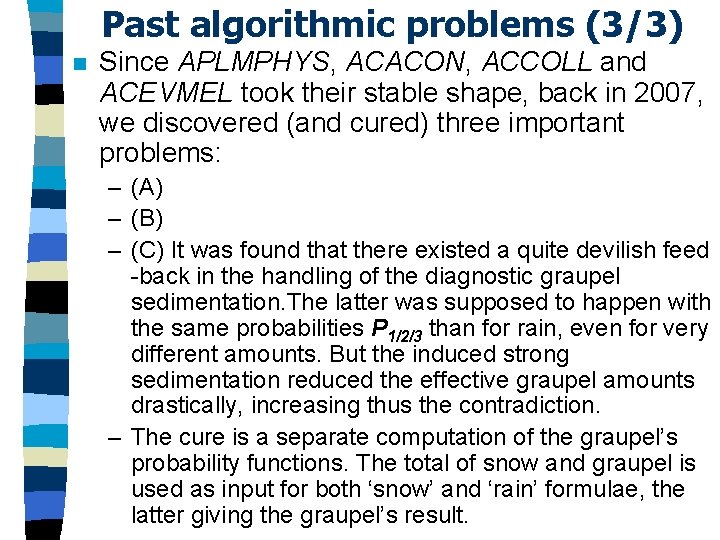 Past algorithmic problems (3/3) n Since APLMPHYS, ACACON, ACCOLL and ACEVMEL took their stable