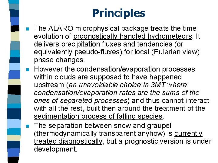 Principles n n n The ALARO microphysical package treats the timeevolution of prognostically handled