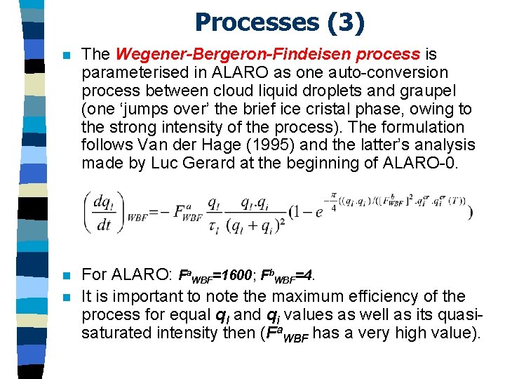 Processes (3) n The Wegener-Bergeron-Findeisen process is parameterised in ALARO as one auto-conversion process