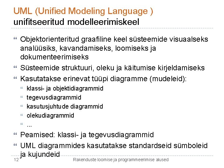 UML (Unified Modeling Language ) unifitseeritud modelleerimiskeel Objektorienteritud graafiline keel süsteemide visuaalseks analüüsiks, kavandamiseks,