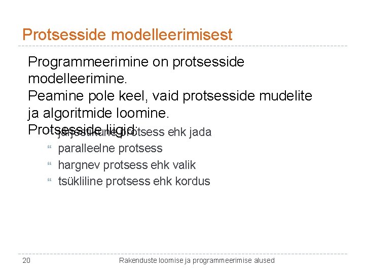 Protsesside modelleerimisest Programmeerimine on protsesside modelleerimine. Peamine pole keel, vaid protsesside mudelite ja algoritmide