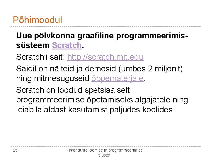 Põhimoodul Uue põlvkonna graafiline programmeerimissüsteem Scratch’i sait: http: //scratch. mit. edu Saidil on näiteid