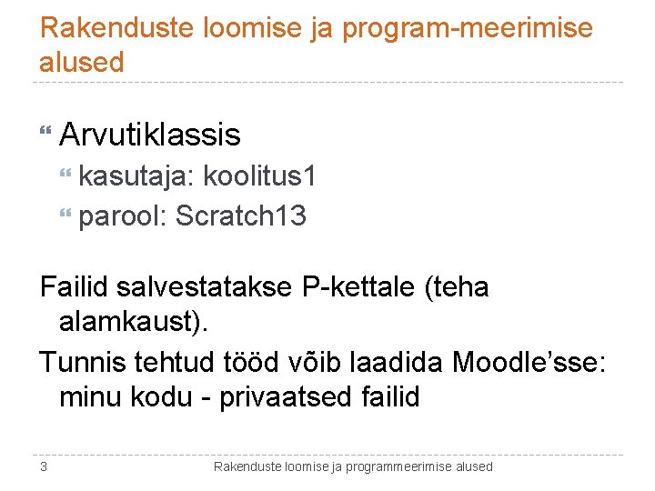 Rakenduste loomise ja program-meerimise alused Arvutiklassis kasutaja: koolitus 1 parool: Scratch 13 Failid salvestatakse