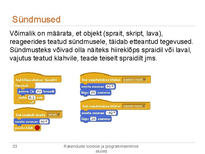 Sündmused Võimalik on määrata, et objekt (sprait, skript, lava), reageerides teatud sündmusele, täidab etteantud