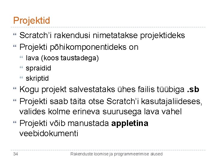 Projektid Scratch’i rakendusi nimetatakse projektideks Projekti põhikomponentideks on 34 lava (koos taustadega) spraidid skriptid