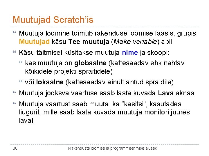 Muutujad Scratch’is Muutuja loomine toimub rakenduse loomise faasis, grupis Muutujad käsu Tee muutuja (Make