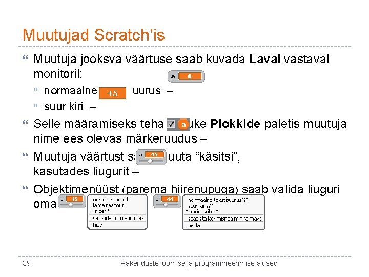 Muutujad Scratch’is Muutuja jooksva väärtuse saab kuvada Laval vastaval monitoril: 39 normaalne tekstisuurus –