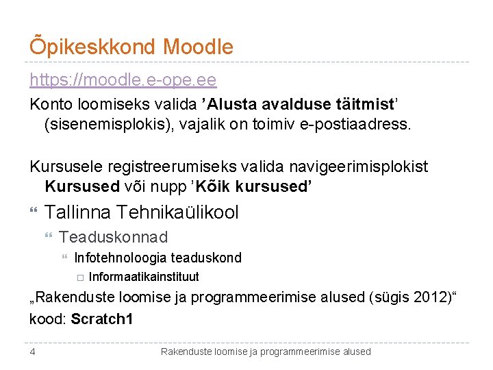 Õpikeskkond Moodle https: //moodle. e-ope. ee Konto loomiseks valida ’Alusta avalduse täitmist’ (sisenemisplokis), vajalik