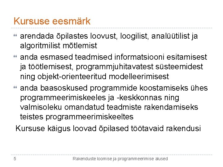 Kursuse eesmärk arendada õpilastes loovust, loogilist, analüütilist ja algoritmilist mõtlemist anda esmased teadmised informatsiooni