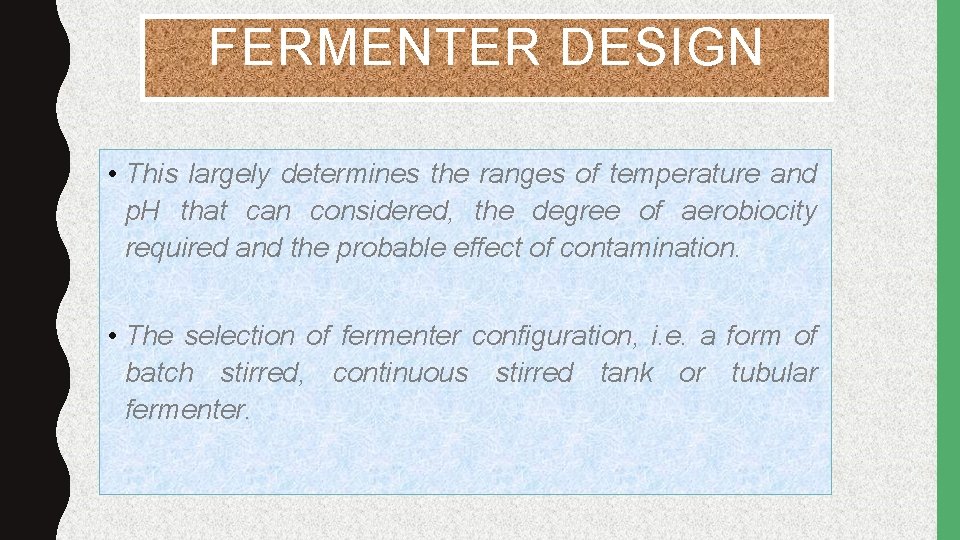FERMENTER DESIGN • This largely determines the ranges of temperature and p. H that