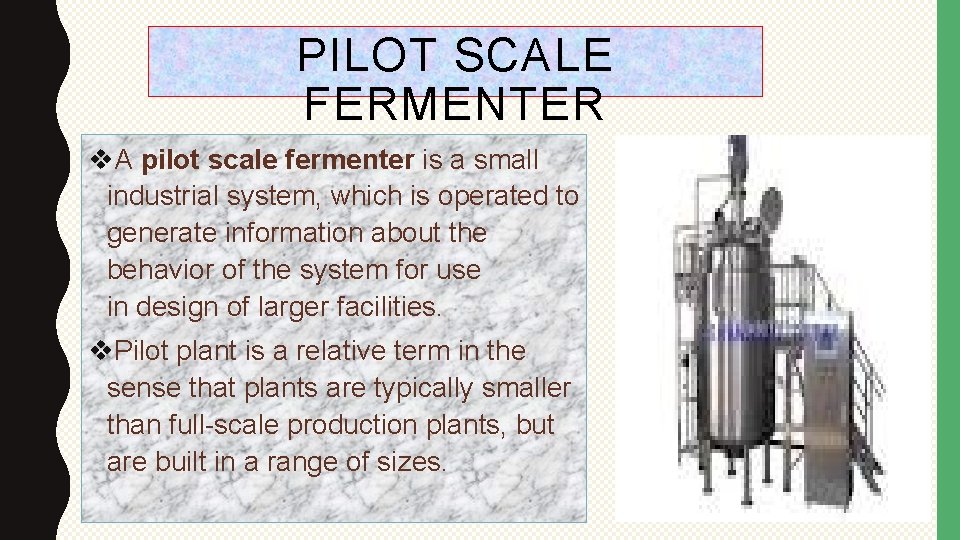 PILOT SCALE FERMENTER v. A pilot scale fermenter is a small industrial system, which