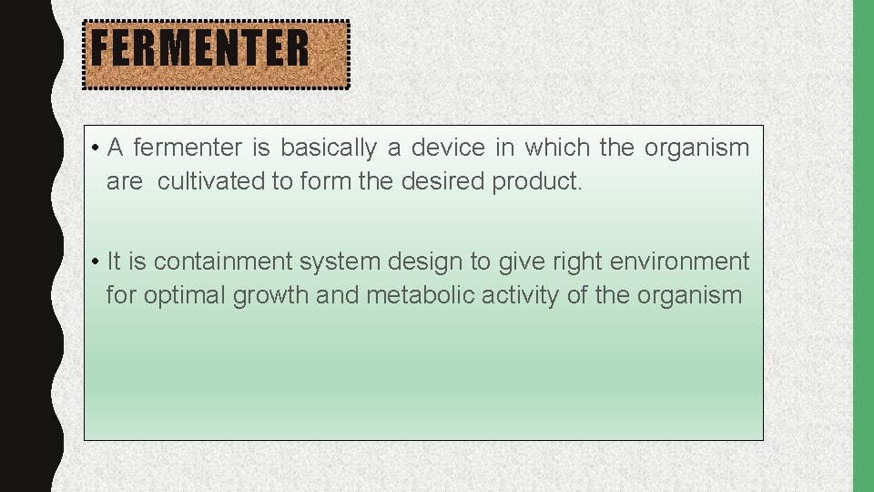 FERMENTER • A fermenter is basically a device in which the organism are cultivated