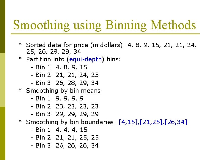 Smoothing using Binning Methods * Sorted data for price (in dollars): 4, 8, 9,