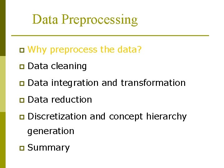 Data Preprocessing p Why preprocess the data? p Data cleaning p Data integration and