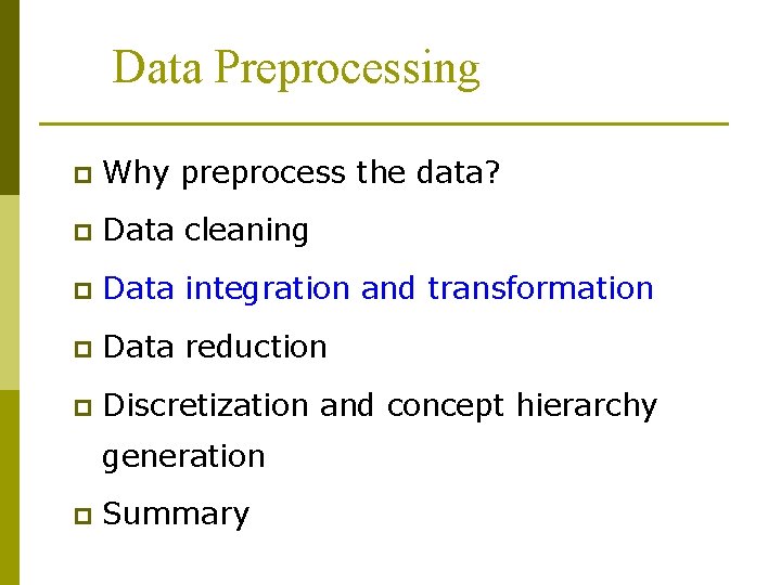 Data Preprocessing p Why preprocess the data? p Data cleaning p Data integration and