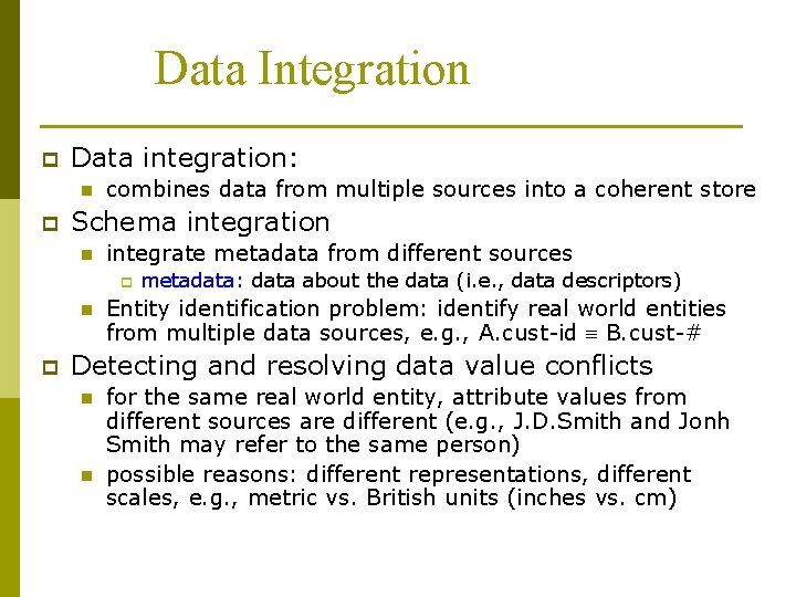 Data Integration p Data integration: n p combines data from multiple sources into a