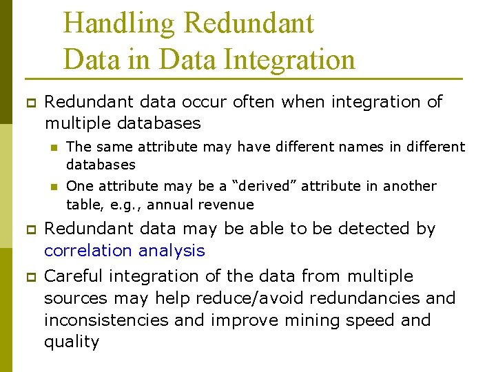 Handling Redundant Data in Data Integration p Redundant data occur often when integration of