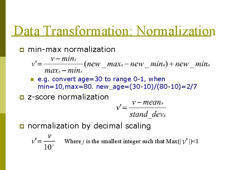 Data Transformation: Normalization p min-max normalization n e. g. convert age=30 to range 0