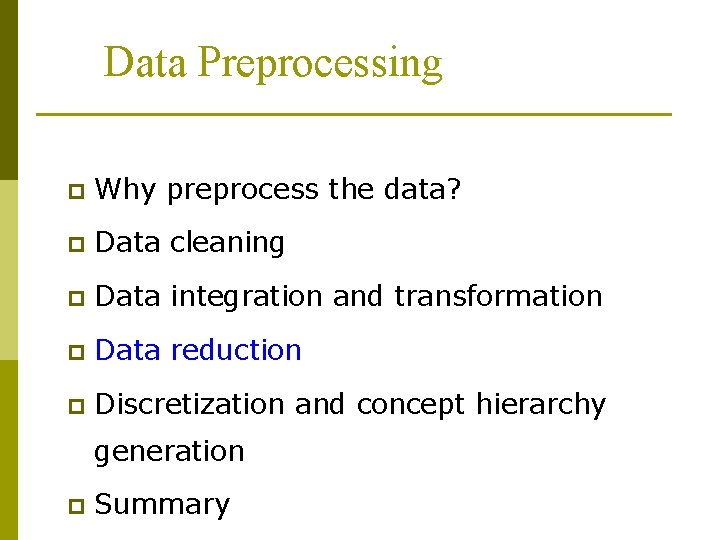 Data Preprocessing p Why preprocess the data? p Data cleaning p Data integration and