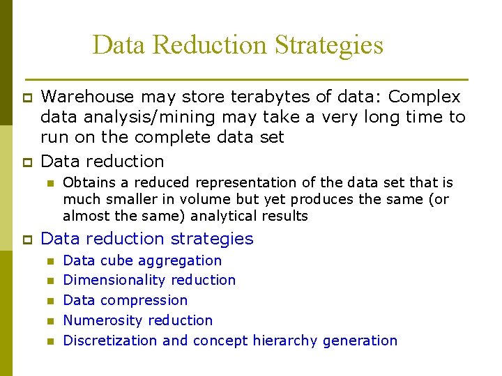 Data Reduction Strategies p p Warehouse may store terabytes of data: Complex data analysis/mining