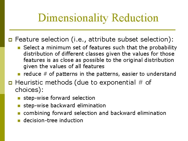 Dimensionality Reduction p Feature selection (i. e. , attribute subset selection): n n p
