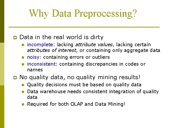 Why Data Preprocessing? p Data in the real world is dirty n n n