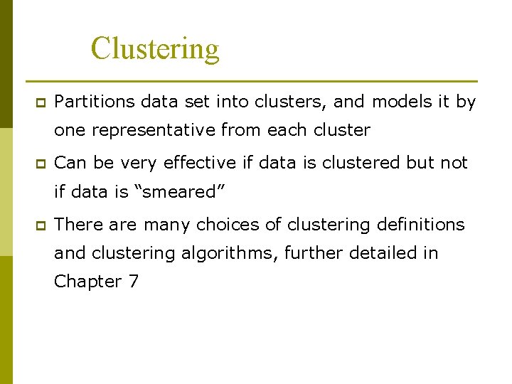 Clustering p Partitions data set into clusters, and models it by one representative from