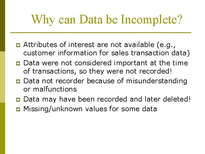 Why can Data be Incomplete? p p p Attributes of interest are not available