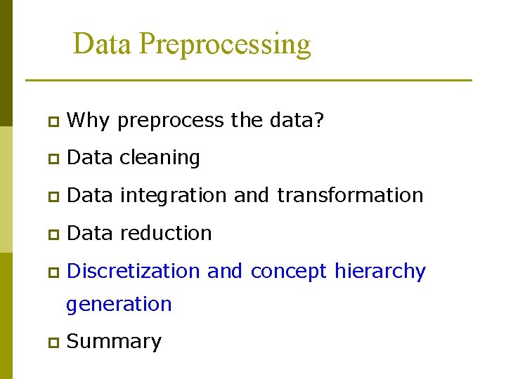 Data Preprocessing p Why preprocess the data? p Data cleaning p Data integration and