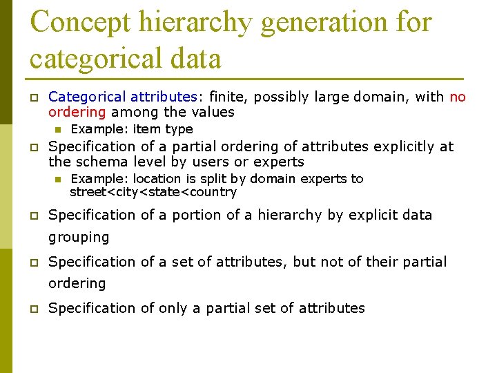 Concept hierarchy generation for categorical data p Categorical attributes: finite, possibly large domain, with