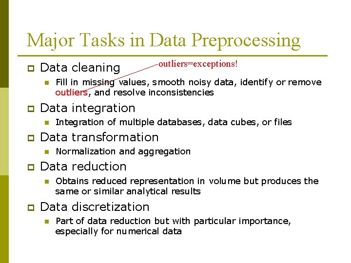 Major Tasks in Data Preprocessing p Data cleaning n p Normalization and aggregation Data