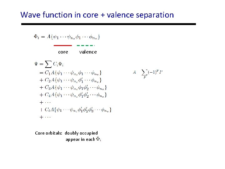Wave function in core + valence separation core valence Core orbitals: doubly occupied appear
