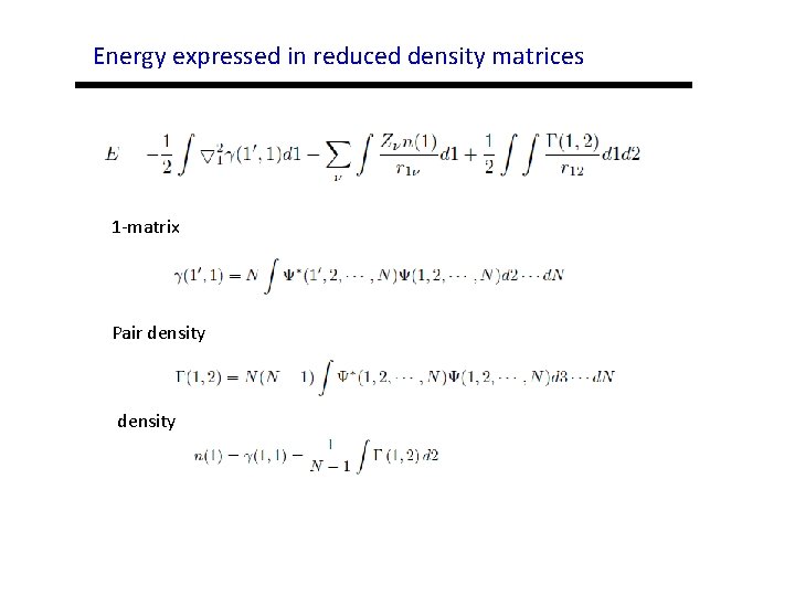 Energy expressed in reduced density matrices 1 -matrix Pair density 