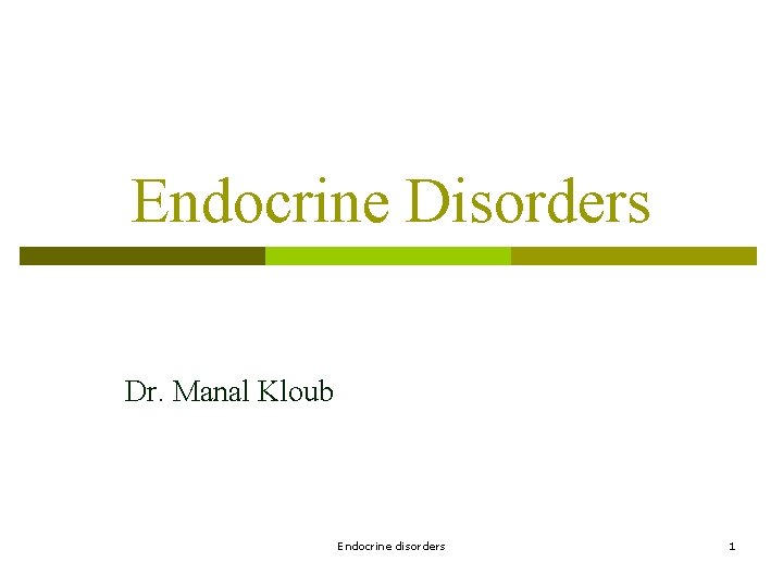 Endocrine Disorders Dr. Manal Kloub Endocrine disorders 1 