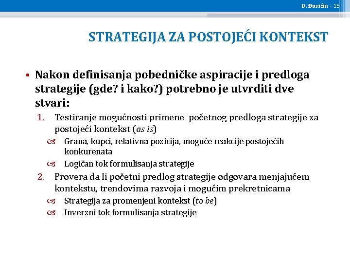 D. Đuričin - 15 STRATEGIJA ZA POSTOJEĆI KONTEKST • Nakon definisanja pobedničke aspiracije i