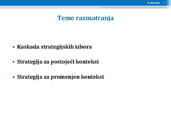 D. Đuričin - 2 Teme razmatranja • Kaskada strategijskih izbora • Strategija za postojeći