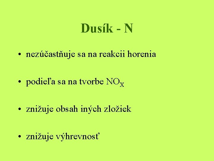 Dusík - N • nezúčastňuje sa na reakcii horenia • podieľa sa na tvorbe