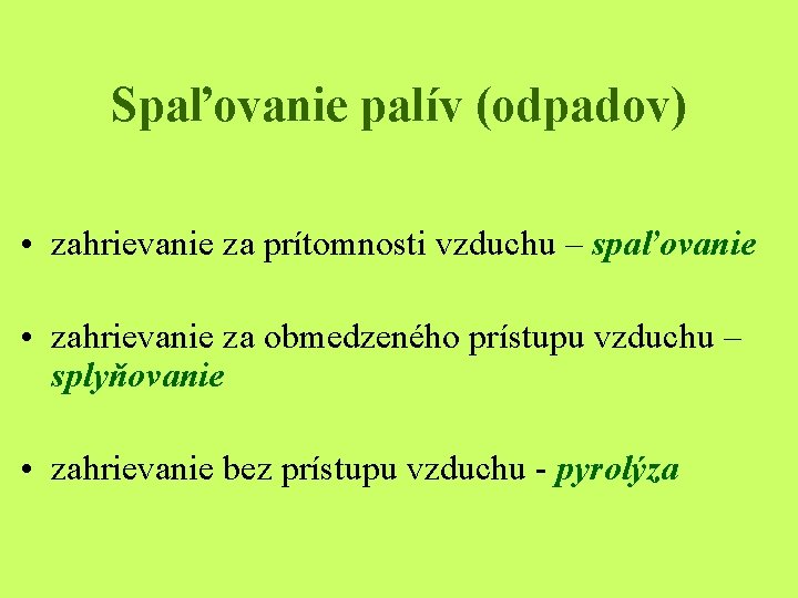 Spaľovanie palív (odpadov) • zahrievanie za prítomnosti vzduchu – spaľovanie • zahrievanie za obmedzeného