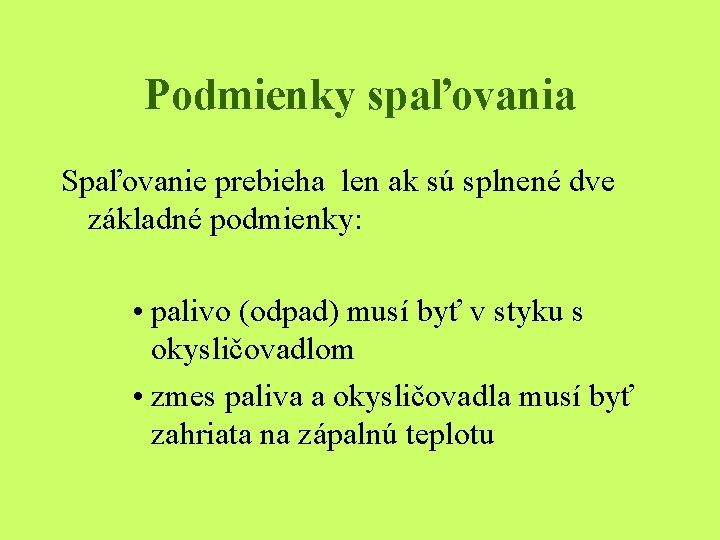 Podmienky spaľovania Spaľovanie prebieha len ak sú splnené dve základné podmienky: • palivo (odpad)