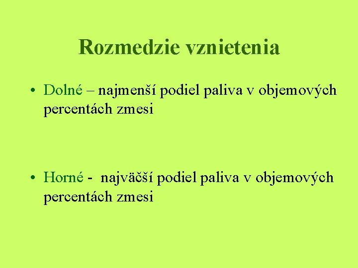 Rozmedzie vznietenia • Dolné – najmenší podiel paliva v objemových percentách zmesi • Horné