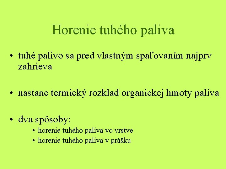 Horenie tuhého paliva • tuhé palivo sa pred vlastným spaľovaním najprv zahrieva • nastane