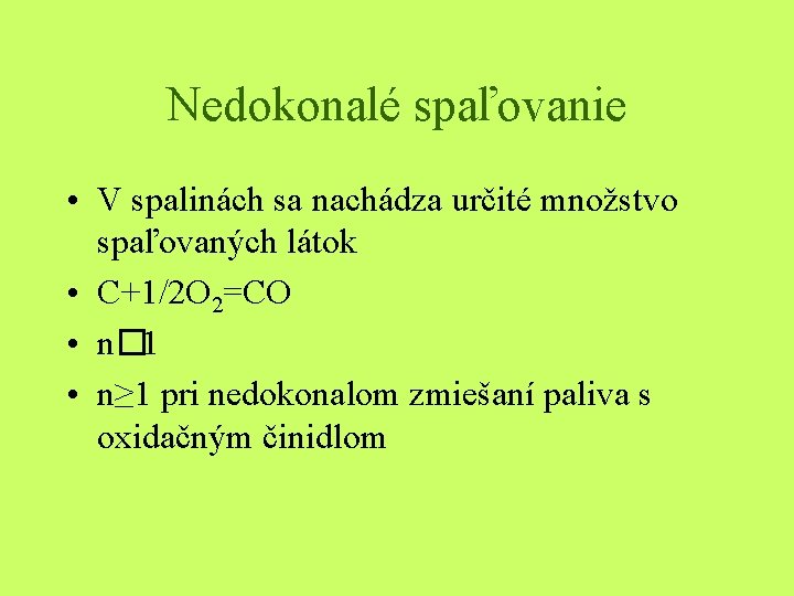 Nedokonalé spaľovanie • V spalinách sa nachádza určité množstvo spaľovaných látok • C+1/2 O