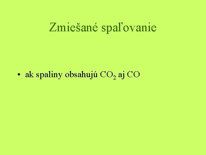 Zmiešané spaľovanie • ak spaliny obsahujú CO 2 aj CO 