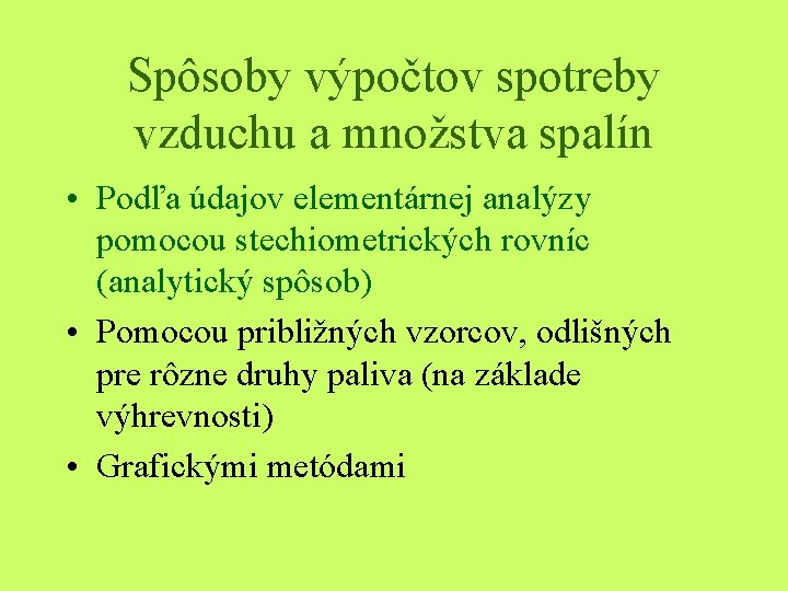 Spôsoby výpočtov spotreby vzduchu a množstva spalín • Podľa údajov elementárnej analýzy pomocou stechiometrických