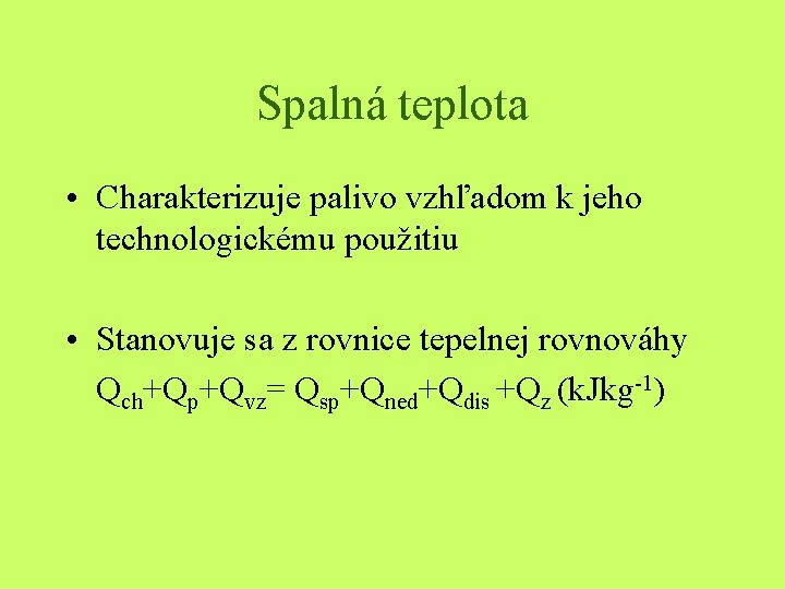 Spalná teplota • Charakterizuje palivo vzhľadom k jeho technologickému použitiu • Stanovuje sa z