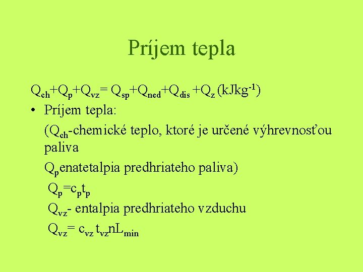 Príjem tepla Qch+Qp+Qvz= Qsp+Qned+Qdis +Qz (k. Jkg-1) • Príjem tepla: (Qch-chemické teplo, ktoré je