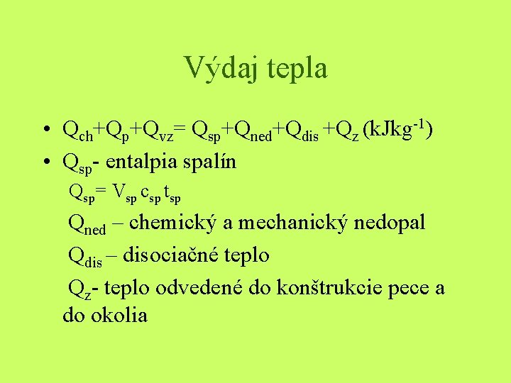 Výdaj tepla • Qch+Qp+Qvz= Qsp+Qned+Qdis +Qz (k. Jkg-1) • Qsp- entalpia spalín Qsp= Vsp